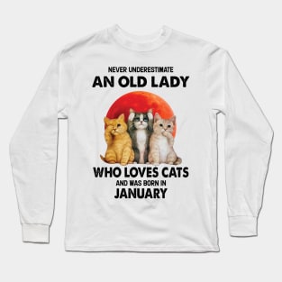 Never Underestimate An Old Lady Who Loves Cats And Was Born In January Long Sleeve T-Shirt